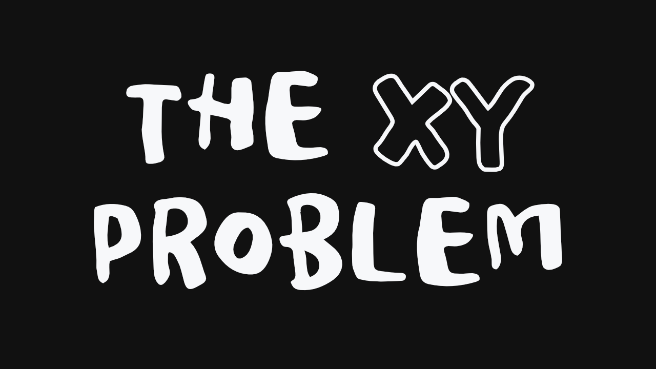 The XY Problem